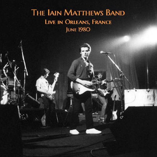 Iain Matthews – Live In Orleans, France June 1980 (2022) (ALBUM ZIP)