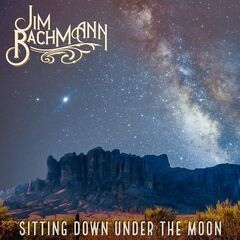 Jim Bachmann – Sitting Down Under The Moon (2022) (ALBUM ZIP)