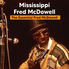 Mississippi Fred Mcdowell – The Essential Fred Mcdowell (2022) (ALBUM ZIP)