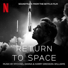 Mychael Danna &amp; Harry Gregson-Williams – Return To Space [Soundtrack From The Netflix Film] (2022) (ALBUM ZIP)
