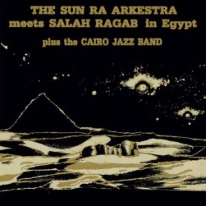 Sun Ra Arkestra – Sun Ra Arkestra Meets Salah Ragab In Egypt (2022) (ALBUM ZIP)