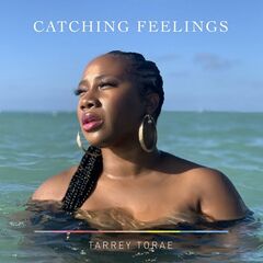 Tarrey Torae – Catching Feelings (2022) (ALBUM ZIP)