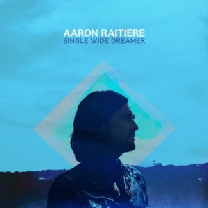 Aaron Raitiere – Single Wide Dreamer (2022) (ALBUM ZIP)