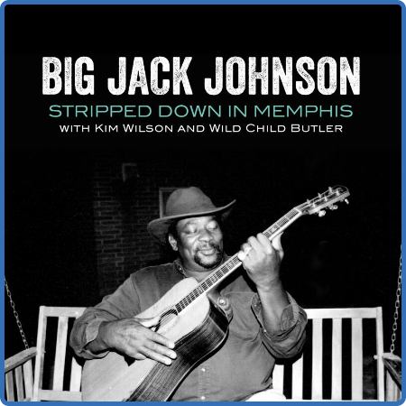 Big Jack Johnson – Stripped Down In Memphis (2022) (ALBUM ZIP)