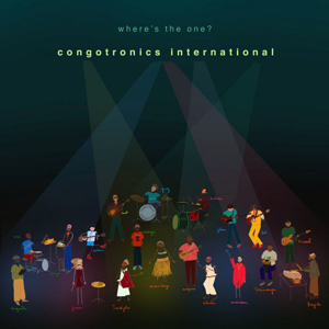 Congotronics International – Where’s The One (2022) (ALBUM ZIP)