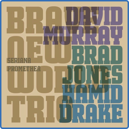 David Murray, Brad Jones, Hamid Drake – Seriana Promethea (2022) (ALBUM ZIP)