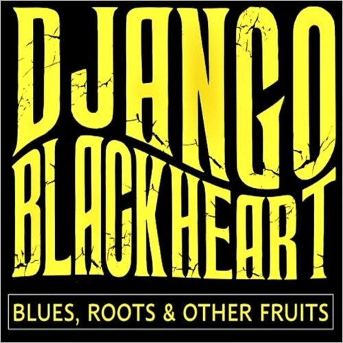 Django Blackheart – Blues, Roots And Other Fruits (2022) (ALBUM ZIP)