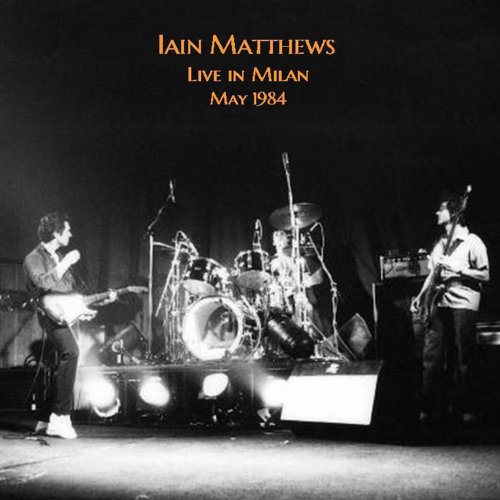 Iain Matthews – Live In Milan 1984 (2022) (ALBUM ZIP)