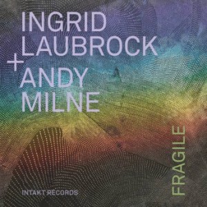 Ingrid Laubrock &amp; Andy Milne – Fragile (2022) (ALBUM ZIP)