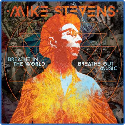 Mike Stevens – Breathe In The World, Breathe Out Music (2022) (ALBUM ZIP)