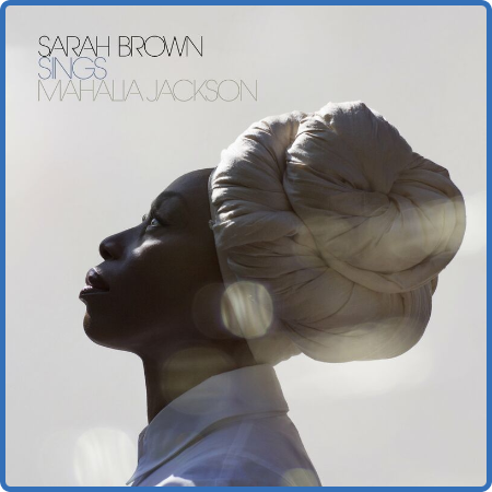Sarah Brown – Sarah Brown Sings Mahalia Jackson (2022) (ALBUM ZIP)