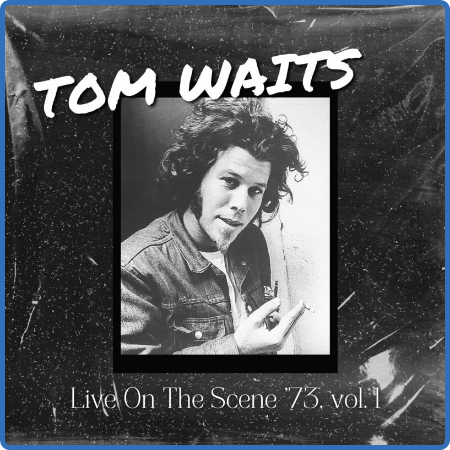 Tom Waits – Tom Waits Live On The Scene ’73, Vol. 1 (2022) (ALBUM ZIP)