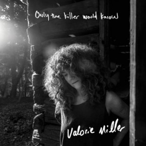 Valorie Miller – Only The Killer Would Know (2022) (ALBUM ZIP)