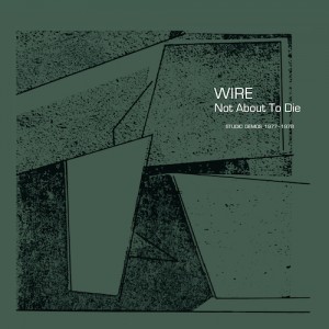 Wire – Not About To Die [Studio Demos 1977-1978] (2022) (ALBUM ZIP)