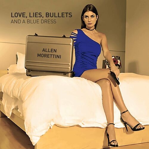 Allen Morettini – Love, Lies, Bullets And A Blue Dress (2022) (ALBUM ZIP)