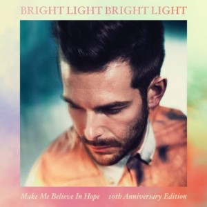Bright Light Bright Light – Make Me Believe In Hope [10th Anniversary Edition] (2022) (ALBUM ZIP)