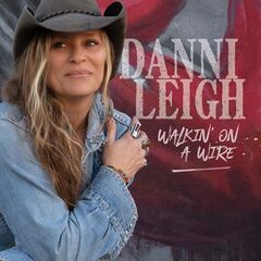 Danni Leigh – Walkin’ On A Wire (2022) (ALBUM ZIP)