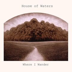 House Of Waters – Where I Wander (2022) (ALBUM ZIP)