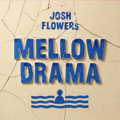 Josh Flowers – Mellow Drama (2022) (ALBUM ZIP)