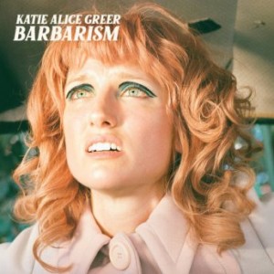 Katie Alice Greer – Barbarism (2022) (ALBUM ZIP)