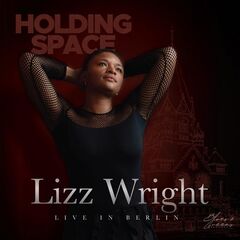 Lizz Wright – Holding Space [Lizz Wright Live In Berlin] (2022) (ALBUM ZIP)