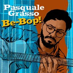 Pasquale Grasso – Be-Bop! (2022) (ALBUM ZIP)