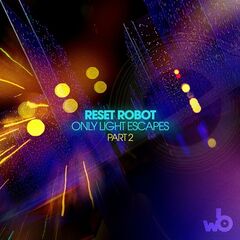 Reset Robot – Only Light Escapes, Pt. 2 (2022) (ALBUM ZIP)