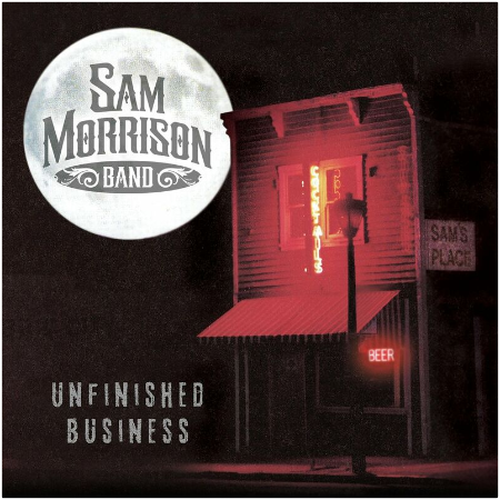 Sam Morrison Band – Unfinished Business (2022) (ALBUM ZIP)