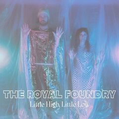 The Royal Foundry – Little High Little Low (2022) (ALBUM ZIP)