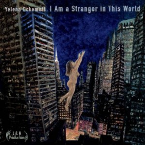 Yelena Eckemoff – I Am A Stranger In This World (2022) (ALBUM ZIP)