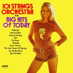 101 Strings Orchestra – Big Hits Of Today [2022 Remaster From The Original Alshire Tapes] (2022) (ALBUM ZIP)