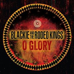 Blackie &amp; The Rodeo Kings – O Glory (2022) (ALBUM ZIP)