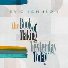 Eric Johnson – The Book Of Making Yesterday Meets Today (2022) (ALBUM ZIP)