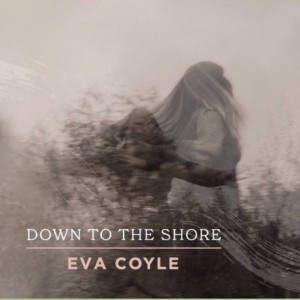 Eva Coyle – Down To The Shore (2022) (ALBUM ZIP)