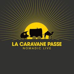 La Caravane Passe – Nomadic Live (2022) (ALBUM ZIP)