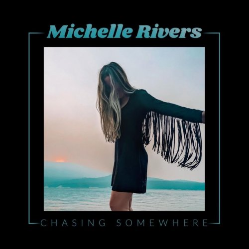 Michelle Rivers – Chasing Somewhere (2022) (ALBUM ZIP)