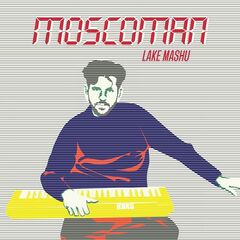 Moscoman – Lake Mashu (2022) (ALBUM ZIP)