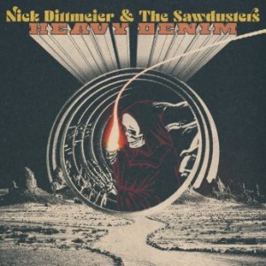 Nick Dittmeier &amp; The Sawdusters – Heavy Denim (2022) (ALBUM ZIP)