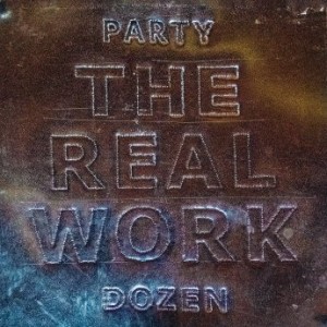 Party Dozen – The Real Work (2022) (ALBUM ZIP)