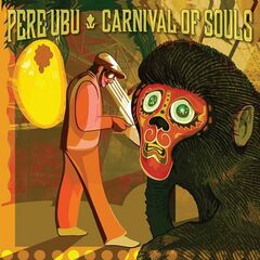 Pere Ubu – Carnival Of Souls Remastered (2022) (ALBUM ZIP)