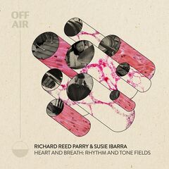 Richard Reed Parry – Heart And Breath Rhythm And Tone Fields [Offair] (2022) (ALBUM ZIP)