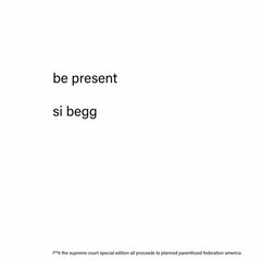 Si Begg – Be Present (2022) (ALBUM ZIP)