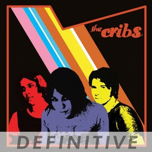The Cribs – The Cribs / The New Fellas / Men’s Needs, Women’s Needs, Whatever [Definitive Edition] (2022) (ALBUM ZIP)