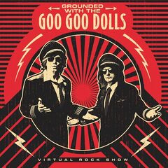 The Goo Goo Dolls – Grounded With The Goo Goo Dolls [The Virtual Rock Show] (2022) (ALBUM ZIP)