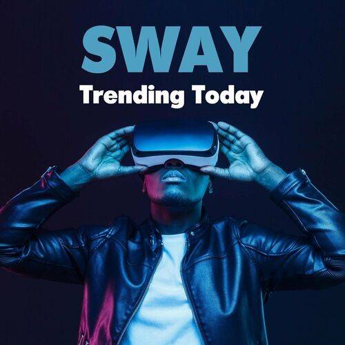 Various Artists – Sway – Trending Today (2022) (ALBUM ZIP)