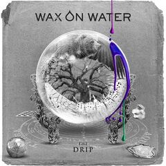 Wax On Water – The Drip (2022) (ALBUM ZIP)