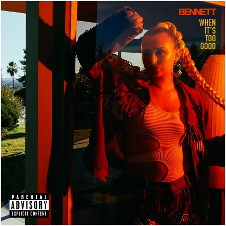 Bennett – When It’s Too Good (2022) (ALBUM ZIP)