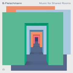 B. Fleischmann – Music For Shared Rooms (2022) (ALBUM ZIP)