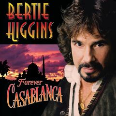 Bertie Higgins – Forever Casablanca (2022) (ALBUM ZIP)