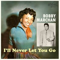 Bobby Marchan – I’ll Never Let You Go (2022) (ALBUM ZIP)